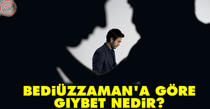 Bediüzzaman'a göre gıybet nedir?