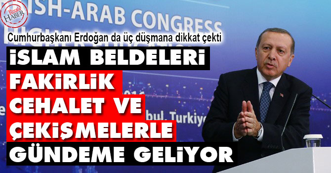 İslam beldeleri, fakirlik, cehalet ve çekişmelerle gündeme geliyor
