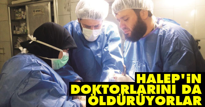 300 bin nüfuslu Halep'in doktorlarını da öldürüyorlar