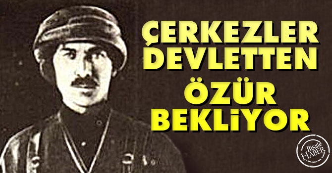 Çerkezler devletten ‘özür’ bekliyor