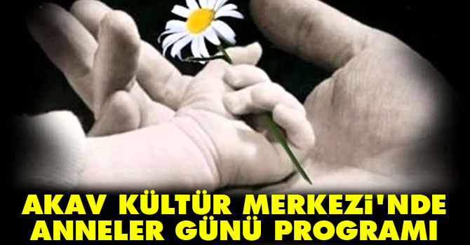 AKAV Kültür Merkezi'nde Anneler Günü programı