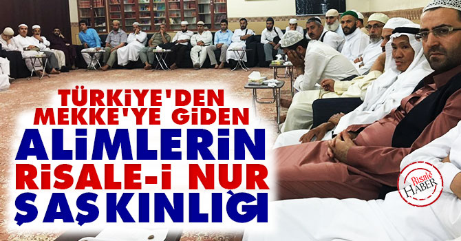 Türkiye'den Mekke'ye giden alimlerin Risale-i Nur şaşkınlığı