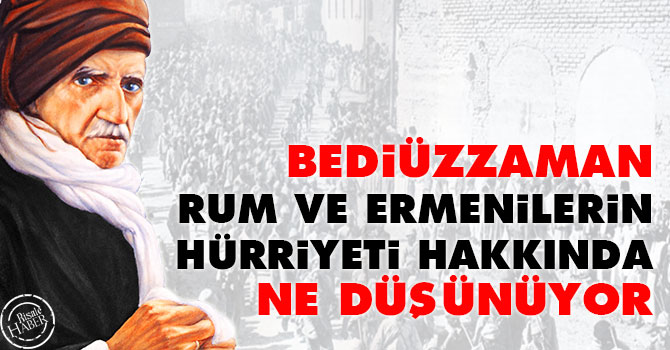 Bediüzzaman, Rum ve Ermenilerin hürriyeti hakkında ne düşünüyor