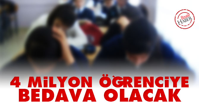 4 milyon öğrenciye bedava olacak