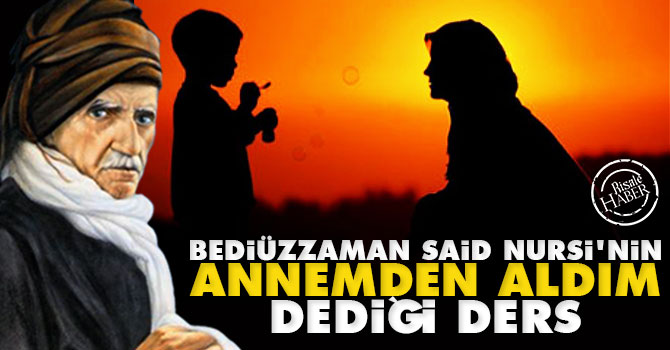 Bediüzzaman Said Nursi'nin annemden aldım dediği ders