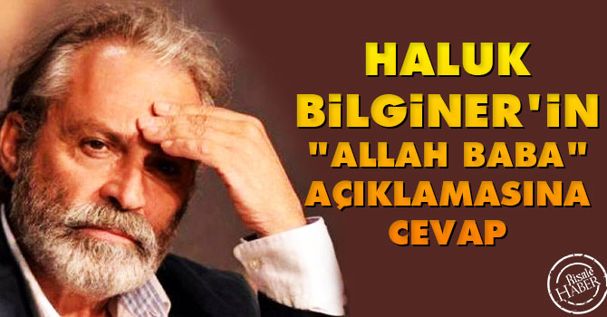 Haluk Bilginer'in 'Allah Baba' açıklamasına cevap