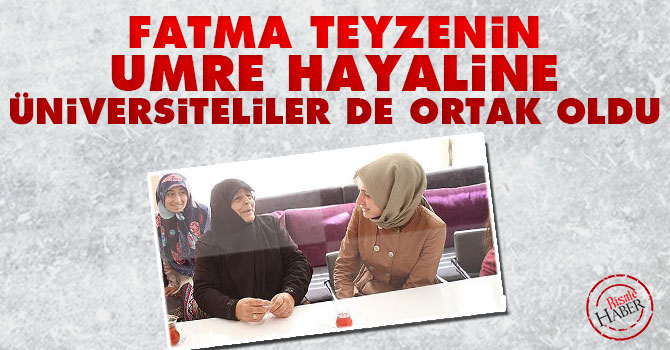 Fatma teyzenin Umre hayaline üniversiteliler de ortak oldu