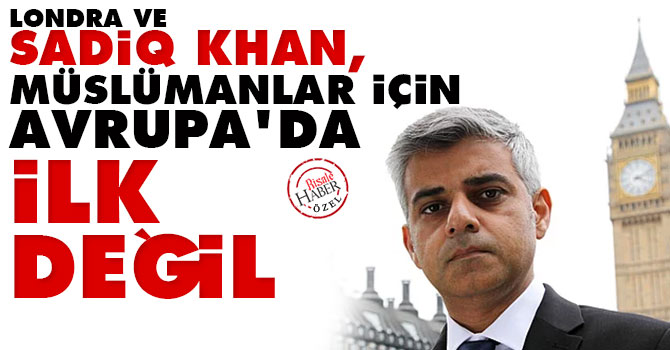 Londra ve Sadiq Khan, Müslümanlar için Avrupa'da ilk değil