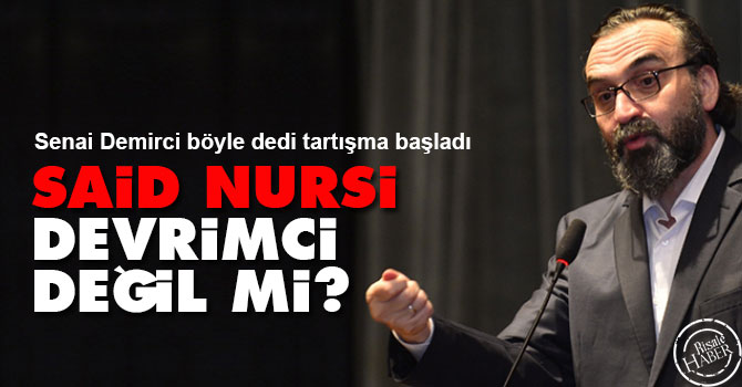 Senai Demirci: Said Nursi devrimci değil mi?