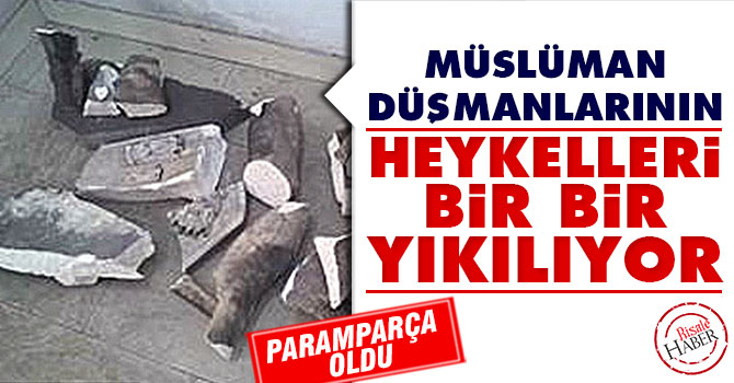 Müslüman düşmanlarının heykelleri bir bir yıkılıyor