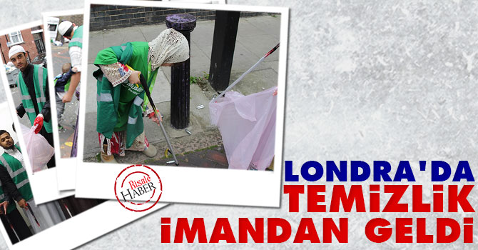 Londra'da temizlik "İman'dan" geldi