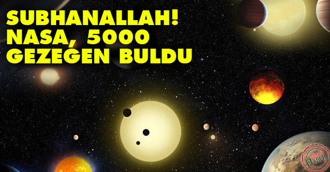 Subhanallah! NASA beş bin gezegen buldu