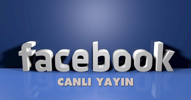 Facebook Canlı Yayın Nasıl Yapılacak?
