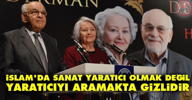 İslam'da sanat yaratıcı olmak değil, yaratıcıyı aramakta gizlidir