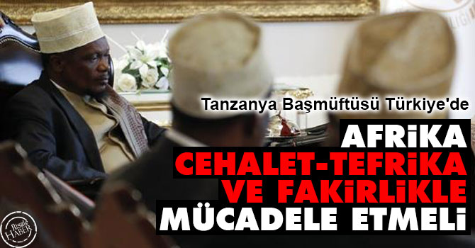 Afrika cehalet, tefrika ve fakirlikle mücadele etmeli