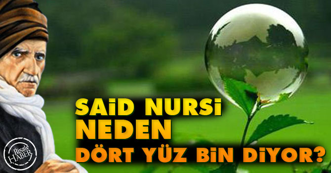 Said Nursi neden dört yüz bin diyor?