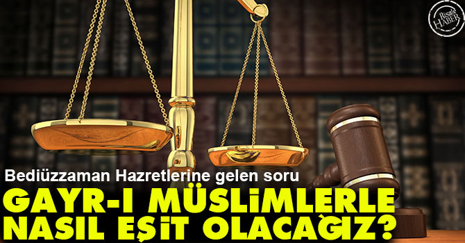 Gayr-ı müslimlerle nasıl eşit olacağız?