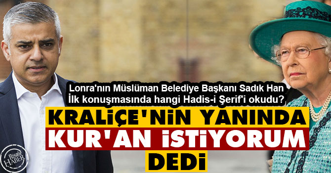 Sadiq Khan, Kraliçe'nin yanında 'Kur'an istiyorum' dedi