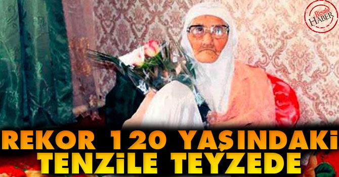 Rekor 120 yaşındaki Tenzile teyzede