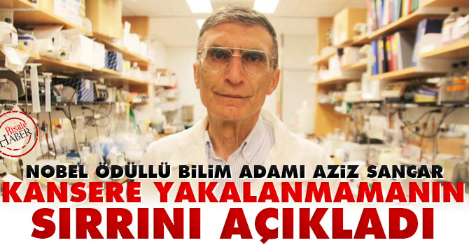 Aziz Sancar, kansere yakalanmamanın sırrını açıkladı