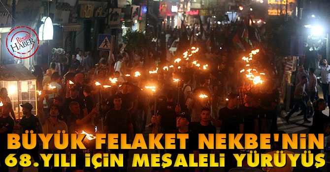 Büyük felaket Nekbe'nin 68.yılı meşaleli yürüyüş