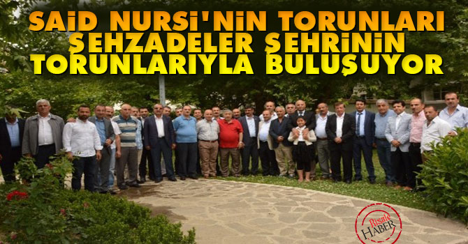 Said Nursi’nin torunları Şehzadeler Şehrinin torunlarıyla buluşuyor