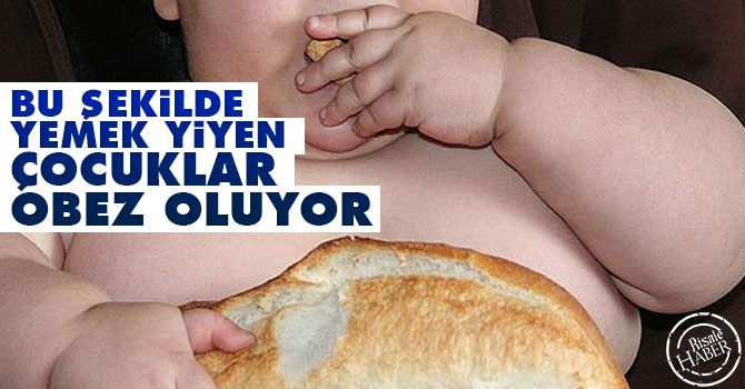 Bu şekilde yemek yiyen çocuklar obez oluyor