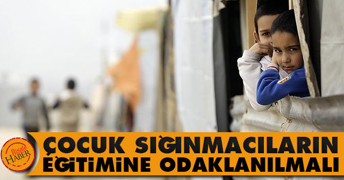 Çocuk sığınmacıların eğitimine odaklanılmalı