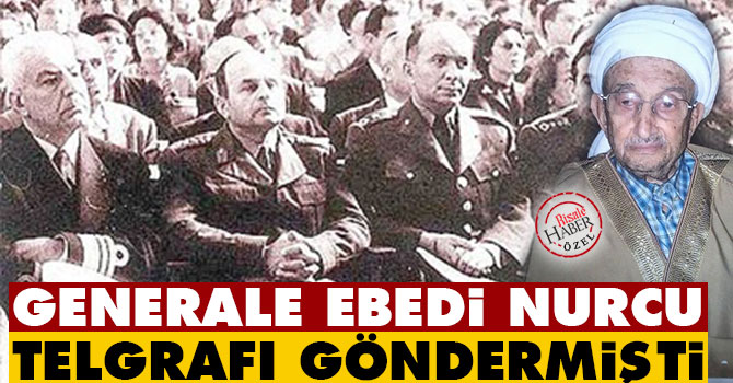 Generale ‘ebedi Nurcu’ telgrafı göndermişti