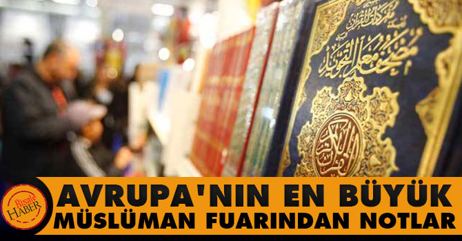 Avrupa'nın en büyük Müslüman fuarından notlar