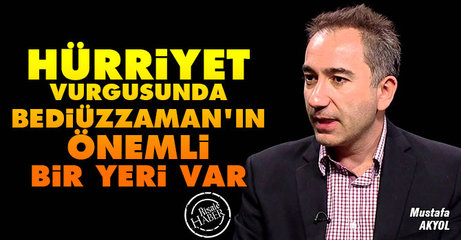 Hürriyet vurgusunda Bediüzzaman'ın önemli bir yeri var