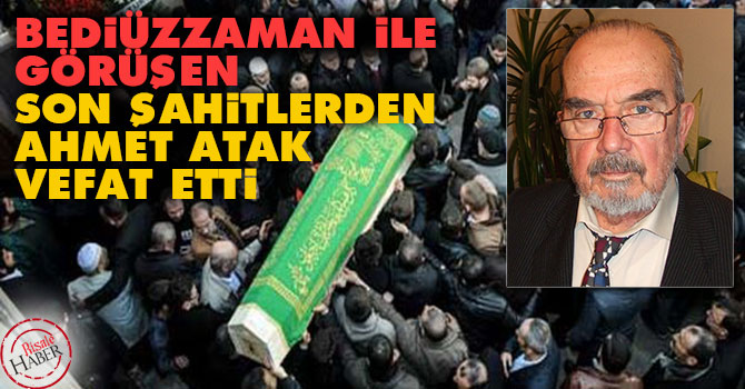 Bediüzzaman ile görüşen Son Şahitlerden Ahmet Atak vefat etti