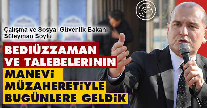 Bediüzzaman ve talebelerinin manevi müzaheretiyle bugünlere geldik