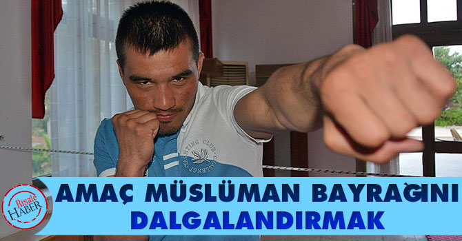 'Amaç Müslüman bayrağını dalgalandırmak'