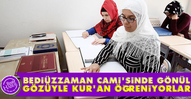 Bediüzzaman Cami'sinde gönül gözüyle Kur'an öğreniyorlar