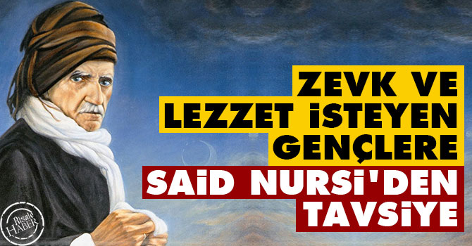 Zevk ve lezzet isteyen gençlere Said Nursi'den tavsiye