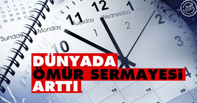 Dünyada ömür sermayesi arttı