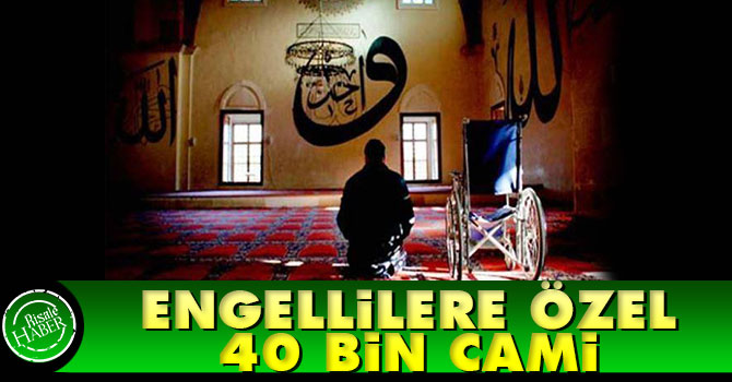 Engellilere özel 40 bin cami