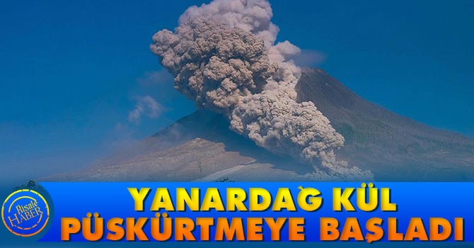 Yanardağ kül püskürtmeye başladı