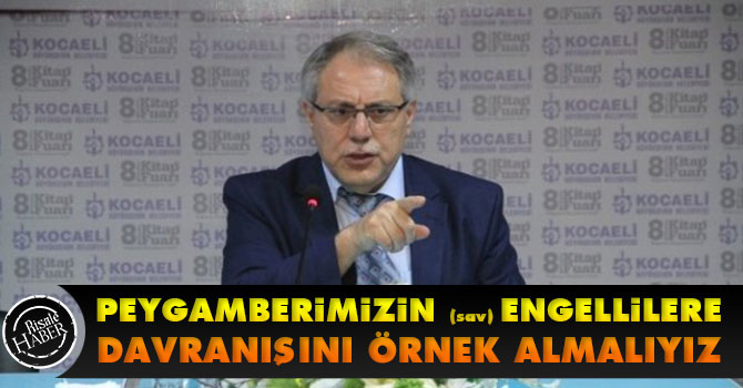 Peygamberimizin engellilere davranışını örnek almalıyız