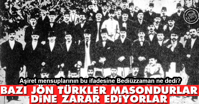 Bazı Jön Türkler masondurlar, dine zarar ediyorlar