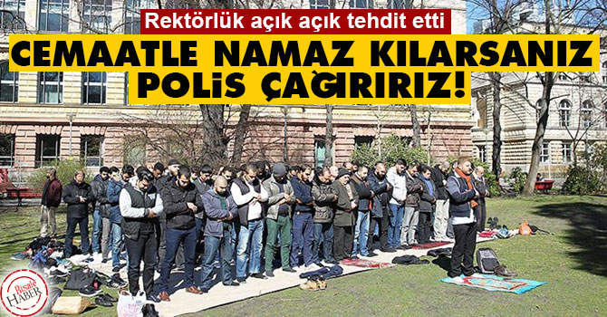 Rektörlük: Cemaatle namaz kılarsanız polis çağırırız!