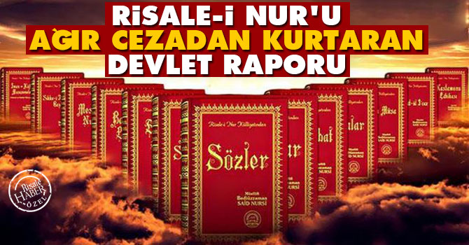 Risale-i Nur'u ağır cezadan kurtaran devlet raporu