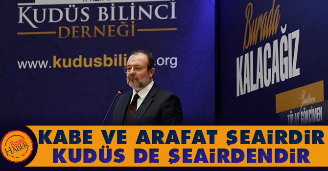 Kabe ve Arafat şeairdir, Kudüs de şeairdendir