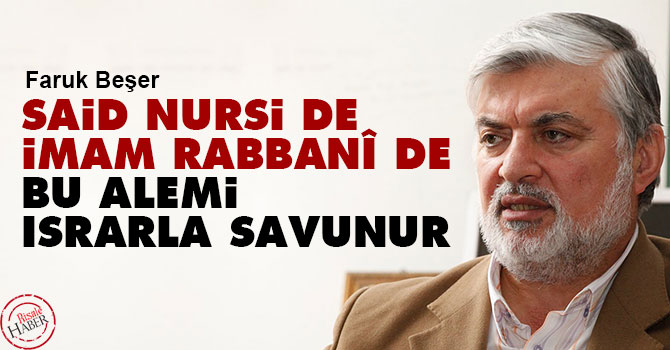 Said Nursi de, İmam Rabbanî de bu alemi ısrarla savunur