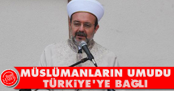 Müslümanların umudu Türkiye'ye bağlı