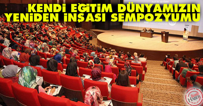 Kendi Eğitim Dünyamızın Yeniden İnşası Sempozyumu