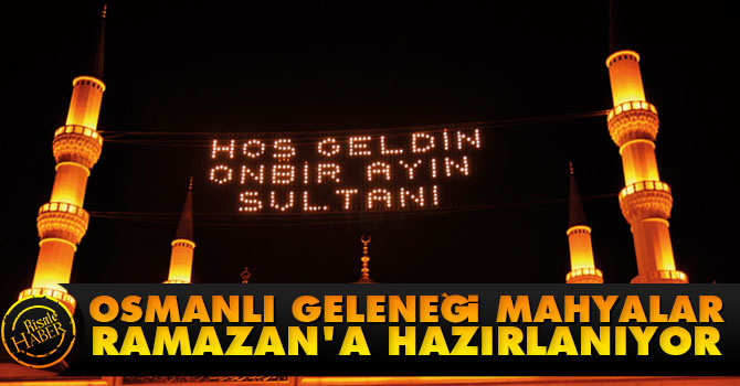 Osmanlı geleneği mahyalar, Ramazan'a hazırlanıyor