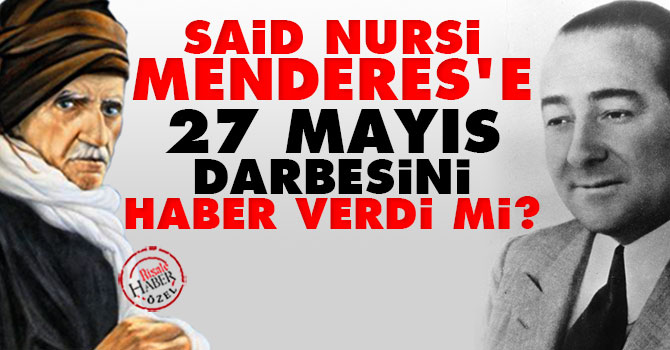 Said Nursi, Adnan Menderes'e 27 Mayıs darbesini haber verdi mi?