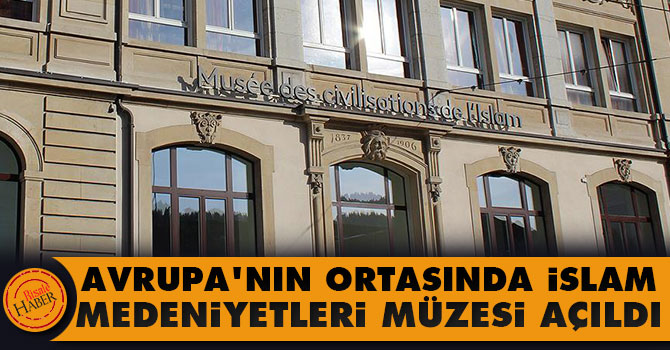 Avrupa'nın ortasında İslam Medeniyetleri müzesi açıldı